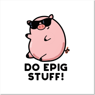 Do Epig Stuff Cute Epic Pig Pun Posters and Art